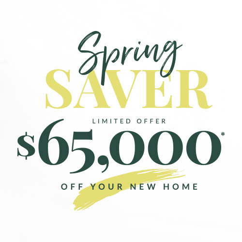 spring saver $65,000 off your new home